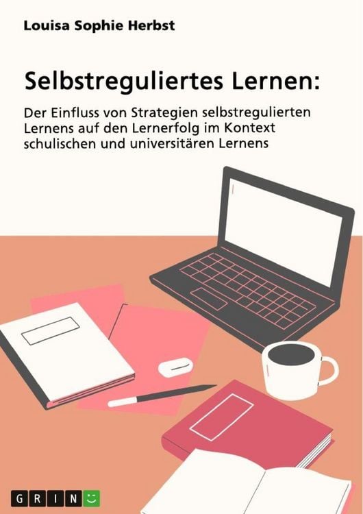 Produktbild: Selbstreguliertes Lernen. Der Einfluss von Strategien selbstregulierten Lernens auf den Lernerfolg im Kontext schulischen und universit&auml;ren Lernens