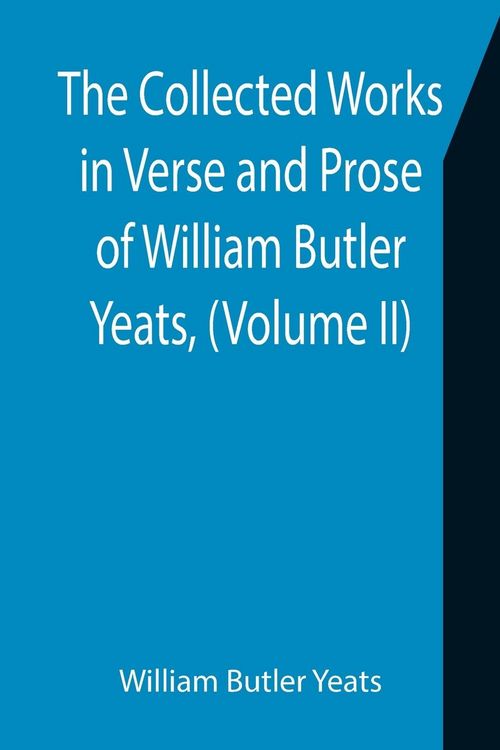 Produktbild: The Collected Works in Verse and Prose of William Butler Yeats, (Volume II) The King's Threshold. On Baile's Strand. Deirdre. Shadowy Waters