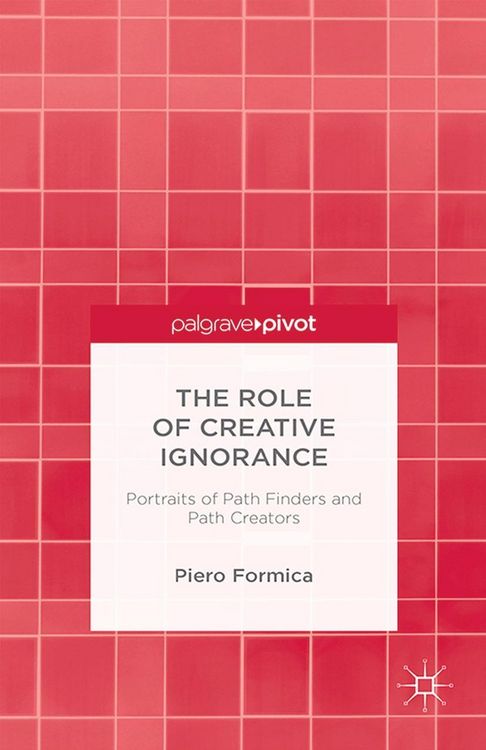 Produktbild: The Role of Creative Ignorance: Portraits of Path Finders and Path Creators