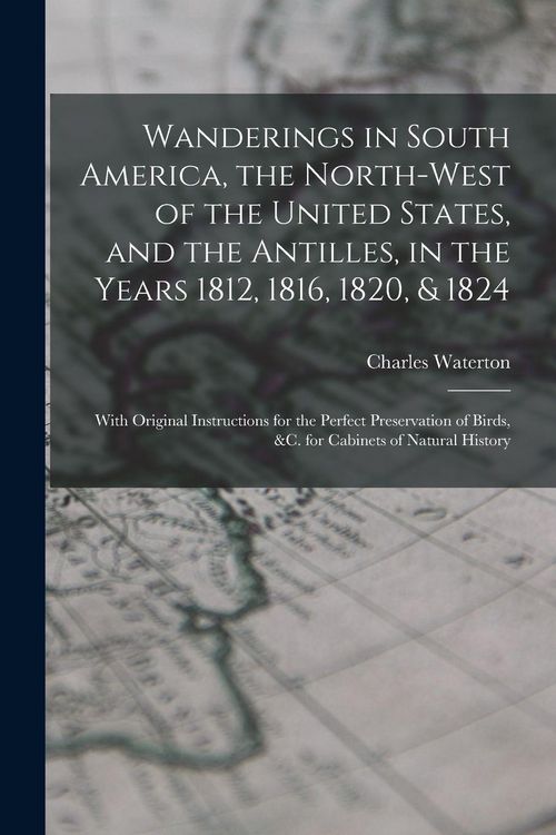 Produktbild: Wanderings in South America, the North-west of the United States, and the Antilles, in the Years 1812, 1816, 1820, & 1824