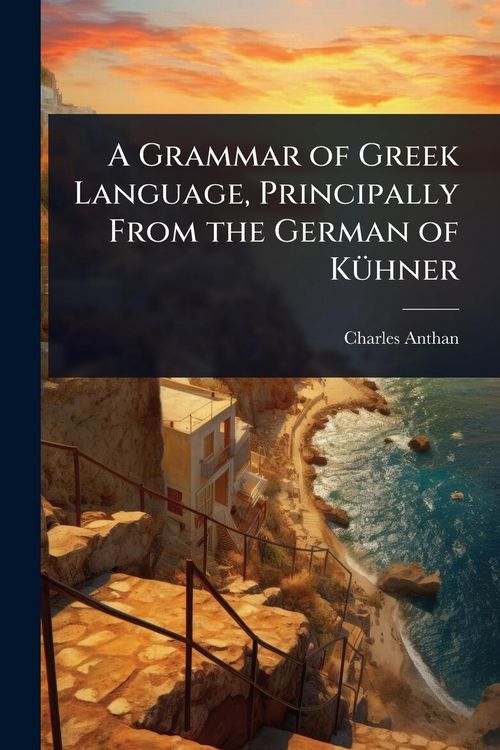 Produktbild: A Grammar of Greek Language, Principally From the German of K&Atilde;1/4hner