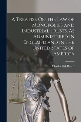 Produktbild: A Treatise On the Law of Monopolies and Industrial Trusts, As Administered in England and in the United States of America