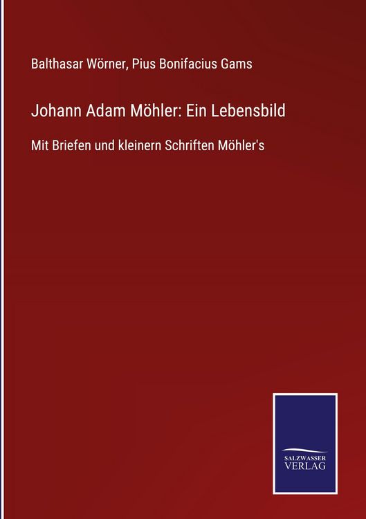 Produktbild: Johann Adam M&ouml;hler: Ein Lebensbild
