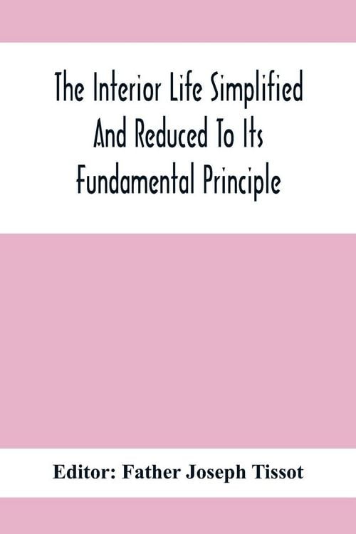 Produktbild: The Interior Life Simplified And Reduced To Its Fundamental Principle