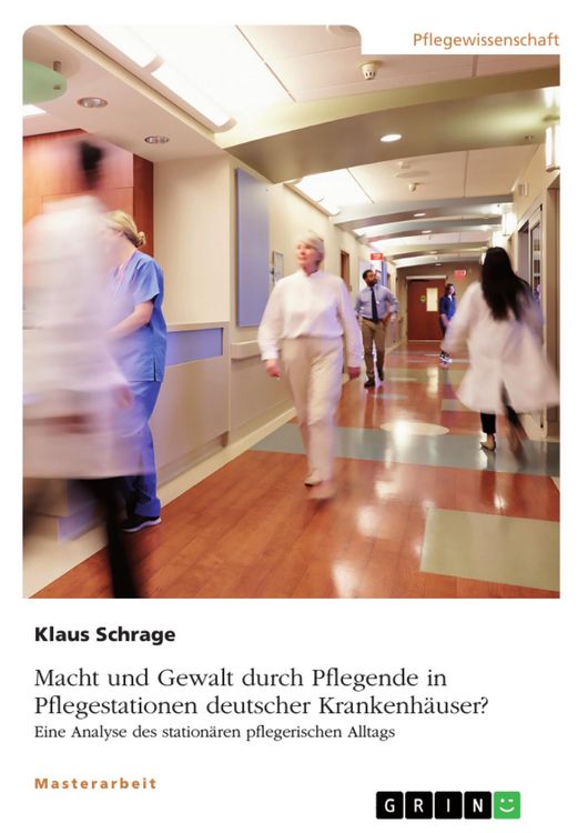 Produktbild: Macht und Gewalt durch Pflegende in Pflegestationen deutscher Krankenh&auml;user? Eine Analyse des station&auml;ren pflegerischen Alltags