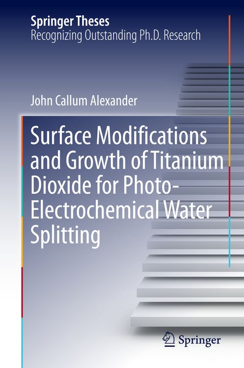 Produktbild: Surface Modifications and Growth of Titanium Dioxide for Photo-Electrochemical Water Splitting