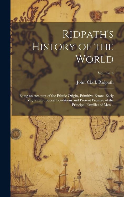 Produktbild: Ridpath's History of the World; Being an Account of the Ethnic Origin, Primitive Estate, Early Migrations, Social Conditions and Present Promise of th