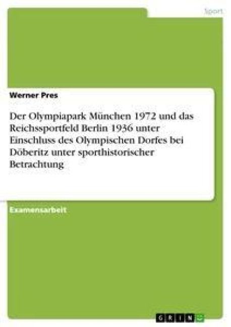 Produktbild: Der Olympiapark M&uuml;nchen 1972 und das Reichssportfeld Berlin 1936 unter Einschluss des Olympischen Dorfes bei D&ouml;beritz unter sporthistorischer Betrachtung
