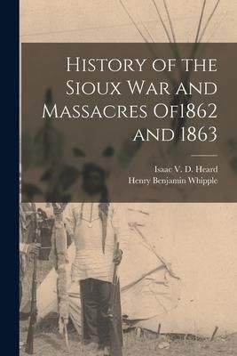 Produktbild: History of the Sioux War and Massacres of1862 and 1863