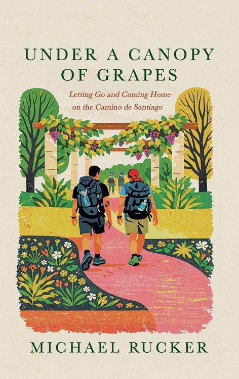 Produktbild: Under a Canopy of Grapes Letting Go and Coming Home on the Camino de Santiago