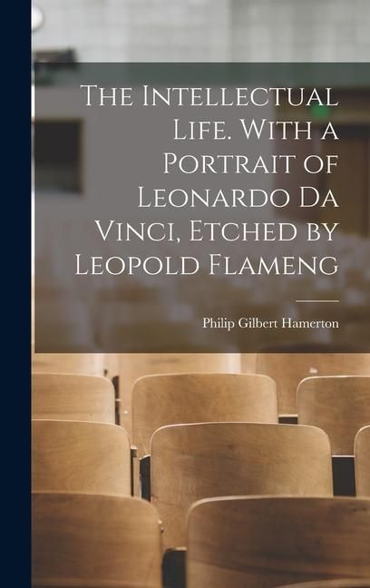 Produktbild: The Intellectual Life. With a Portrait of Leonardo da Vinci, Etched by Leopold Flameng