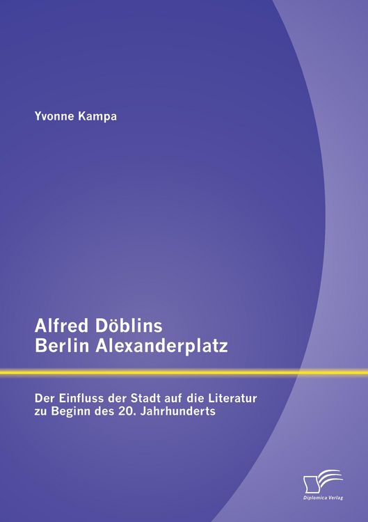 Produktbild: Alfred D&ouml;blins Berlin Alexanderplatz: Der Einfluss der Stadt auf die Literatur zu Beginn des 20. Jahrhunderts