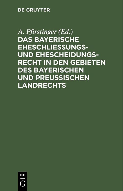 Produktbild: Das Bayerische Eheschlie&szlig;ungs- und Ehescheidungsrecht in den Gebieten des bayerischen und preu&szlig;ischen Landrechts