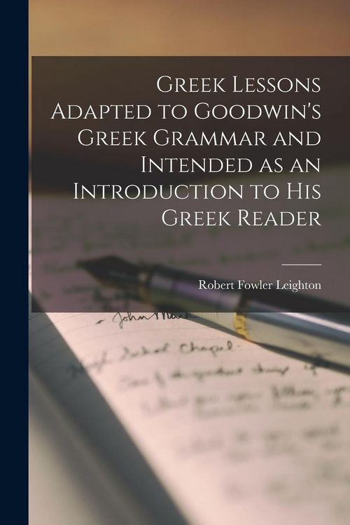 Produktbild: Greek Lessons Adapted to Goodwin's Greek Grammar and Intended as an Introduction to His Greek Reader