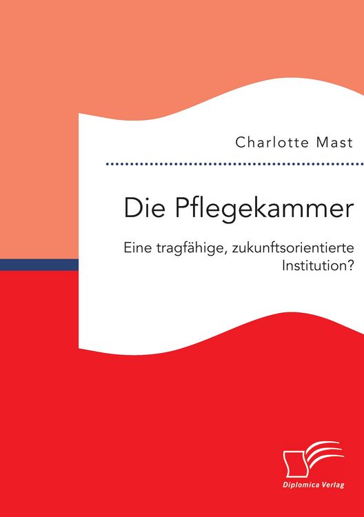 Produktbild: Die Pflegekammer: Eine tragf&auml;hige, zukunftsorientierte Institution?