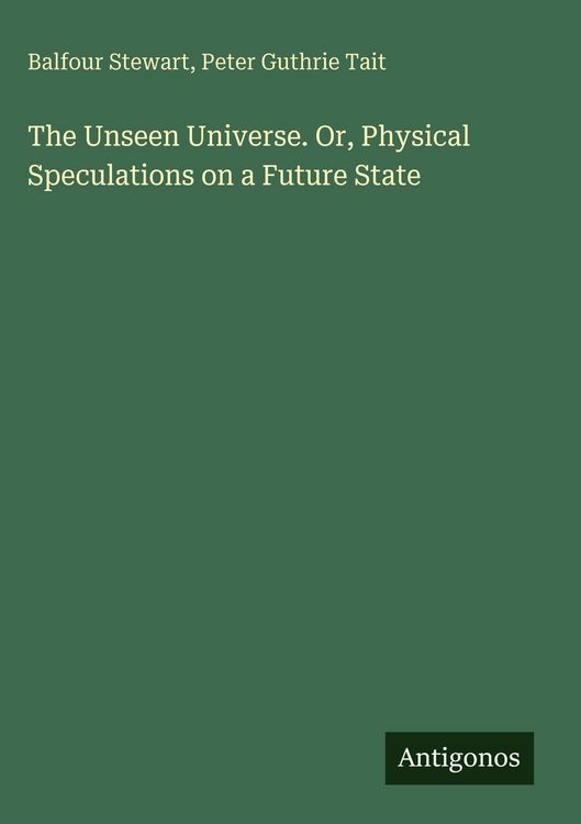 Produktbild: The Unseen Universe. Or, Physical Speculations on a Future State