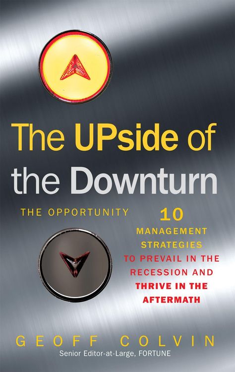 Produktbild: The Upside of the Downturn Ten Management Strategies to Prevail in the Recession and Thrive in the Aftermath. Geoff Colvin