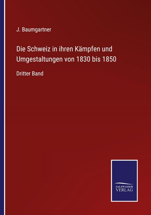 Produktbild: Die Schweiz in ihren K&auml;mpfen und Umgestaltungen von 1830 bis 1850