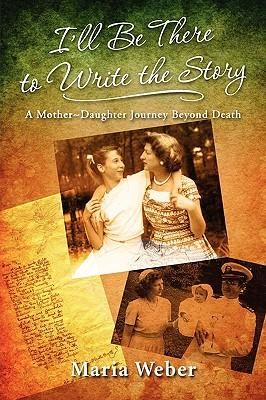 Produktbild: I'll Be There to Write the Story: A Mother-Daughter Journey Beyond Death