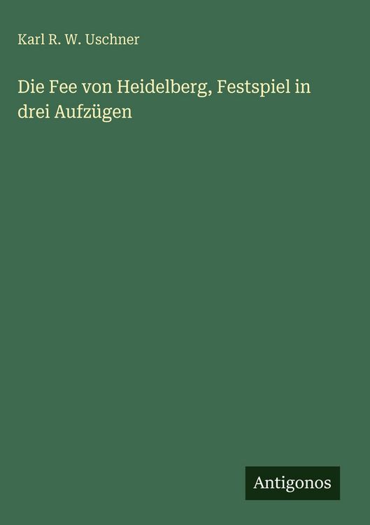 Produktbild: Die Fee von Heidelberg, Festspiel in drei Aufz&uuml;gen