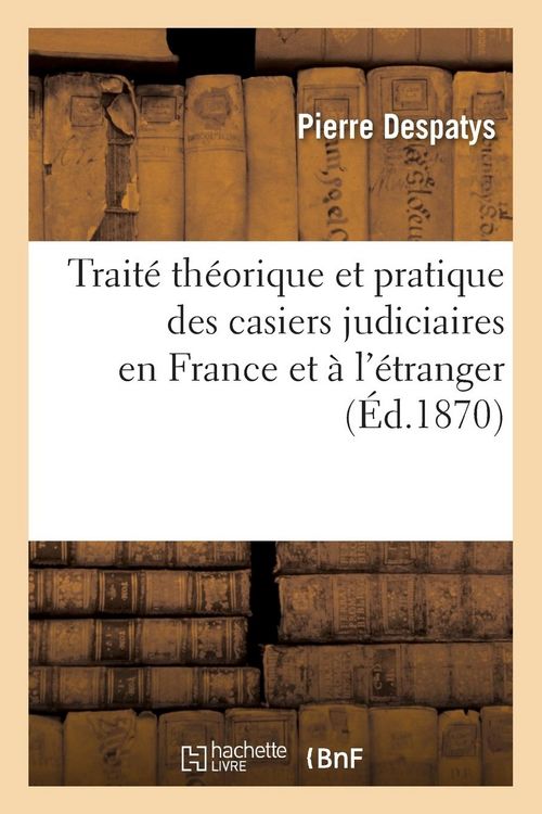 Produktbild: Trait&eacute; Th&eacute;orique Et Pratique Des Casiers Judiciaires En France Et &Agrave; l'&Eacute;tranger: Circulaires