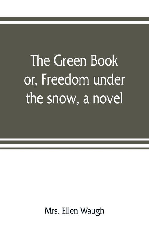 Produktbild: The green book; or, Freedom under the snow, a novel
