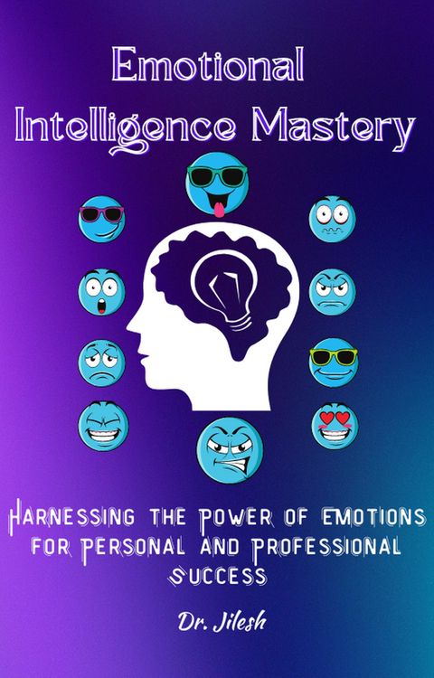 Produktbild: Emotional Intelligence Mastery: Harnessing the Power of Emotions for Personal and Professional Success (Professional Development)