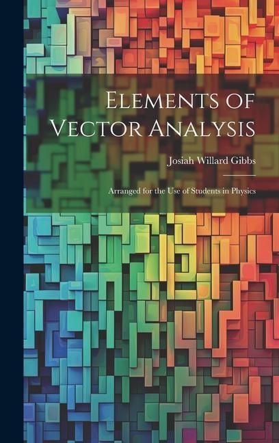Produktbild: Elements of Vector Analysis: Arranged for the Use of Students in Physics