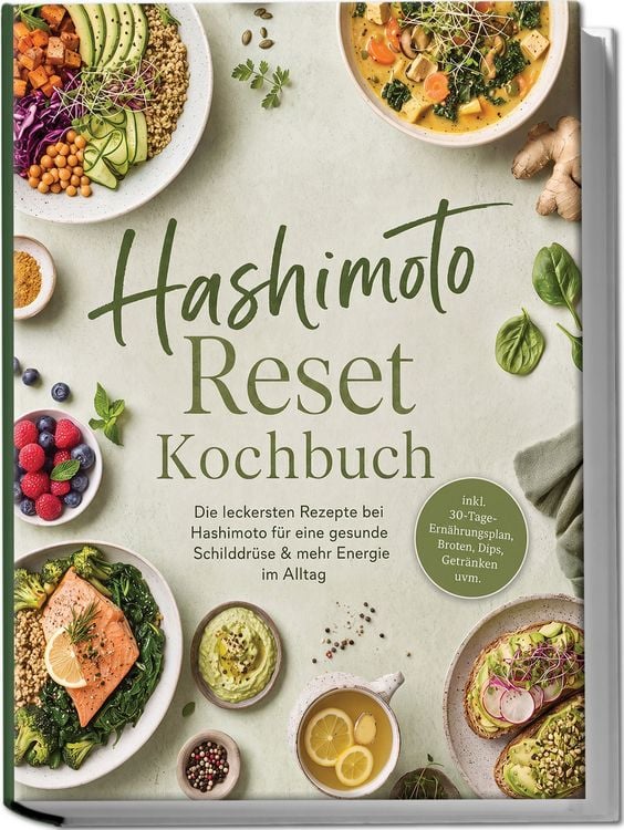 Produktbild: Hashimoto Reset Kochbuch: Die leckersten Rezepte bei Hashimoto f&uuml;r eine gesunde Schilddr&uuml;se & mehr Energie im Alltag &ndash; inkl. 30-Tage-Ern&auml;hrungsplan, Broten, Dips, Getr&auml;nken uvm.