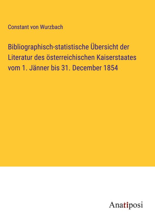 Produktbild: Bibliographisch-statistische &Uuml;bersicht der Literatur des &ouml;sterreichischen Kaiserstaates vom 1. J&auml;nner bis 31. December 1854