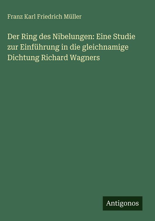 Produktbild: Der Ring des Nibelungen: Eine Studie zur Einf&uuml;hrung in die gleichnamige Dichtung Richard Wagners