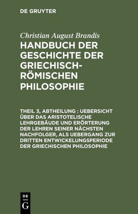 Produktbild: Uebersicht &uuml;ber das Aristotelische Lehrgeb&auml;ude und Er&ouml;rterung der Lehren seiner n&auml;chsten Nachfolger, als Uebergang zur dritten Entwickelungsperiode der Griechischen Philosophie