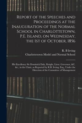 Produktbild: Report of the Speeches and Proceedings at the Inauguration of the Normal School in Charlottetown, P.E. Island, on Wednesday, the 1st of October, 1856