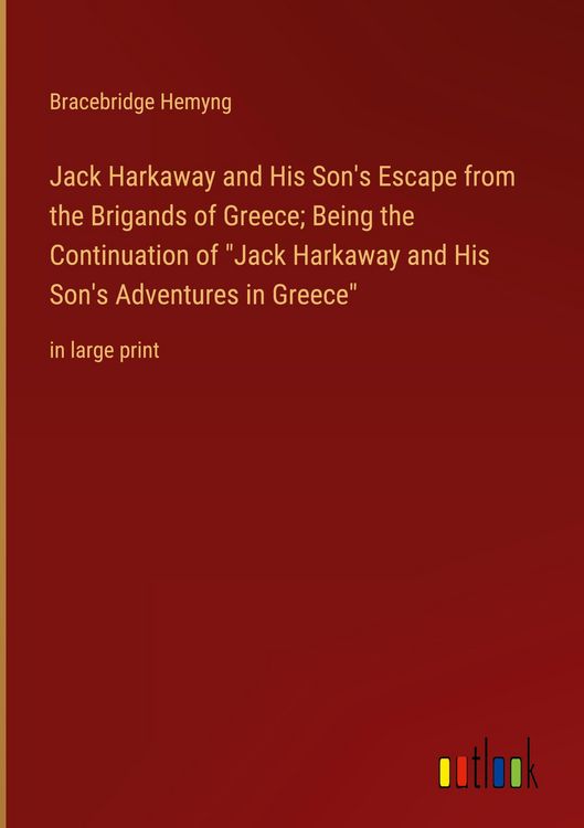 Produktbild: Jack Harkaway and His Son's Escape from the Brigands of Greece; Being the Continuation of "Jack Harkaway and His Son's Adventures in Greece"