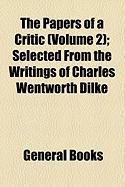 Produktbild: The Papers of a Critic (Volume 2); Selected from the Writings of Charles Wentworth Dilke
