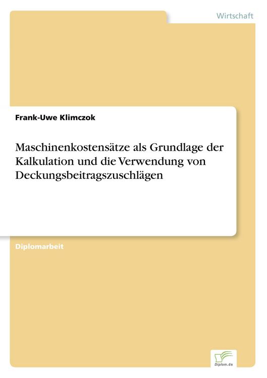 Produktbild: Maschinenkostens&auml;tze als Grundlage der Kalkulation und die Verwendung von Deckungsbeitragszuschl&auml;gen