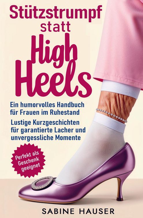Produktbild: St&uuml;tzstrumpf statt High Heels: Ein humorvolles Handbuch f&uuml;r Frauen im Ruhestand
