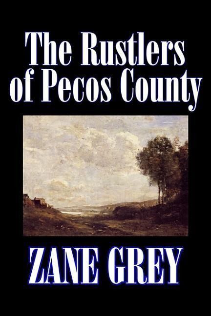 Produktbild: The Rustlers of Pecos County by Zane Grey, Fiction, Westerns, Historical