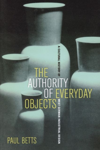 Produktbild: Betts, P: Authority of Everyday Objects - A Cultural History