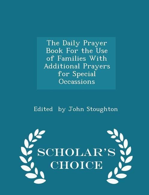 Produktbild: The Daily Prayer Book for the Use of Families with Additional Prayers for Special Occassions - Scholar's Choice Edition