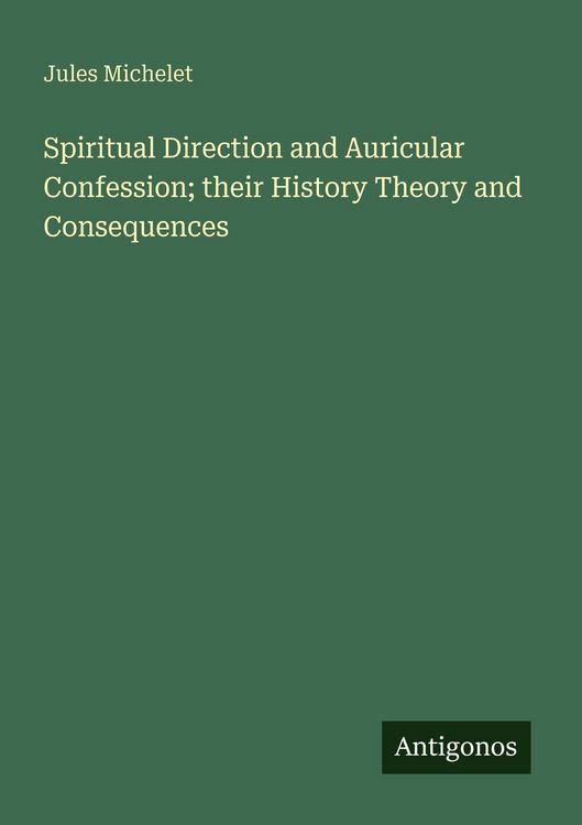 Produktbild: Spiritual Direction and Auricular Confession; their History Theory and Consequences