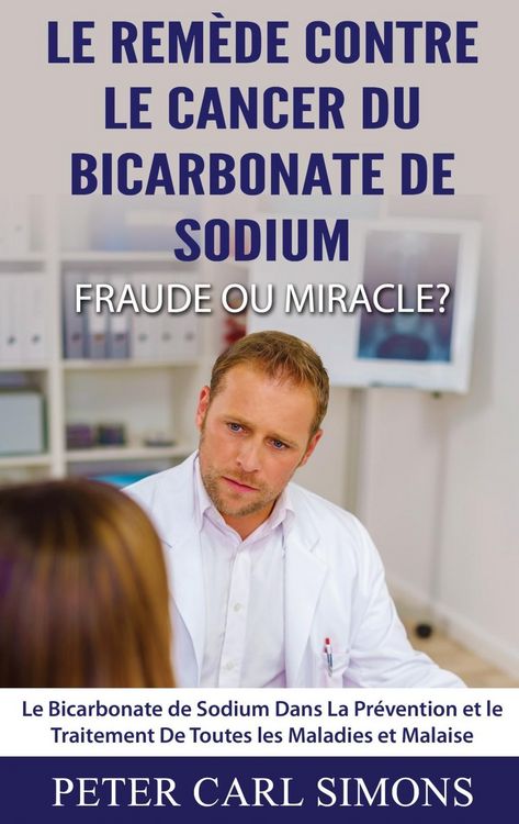Produktbild: Le Rem&egrave;de Contre Le Cancer du Bicarbonate De Sodium - Fraude ou Miracle?