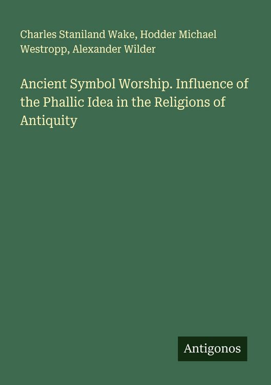 Produktbild: Ancient Symbol Worship. Influence of the Phallic Idea in the Religions of Antiquity