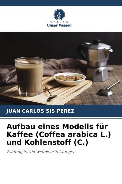 Produktbild: Aufbau eines Modells f&uuml;r Kaffee (Coffea arabica L.) und Kohlenstoff (C.)