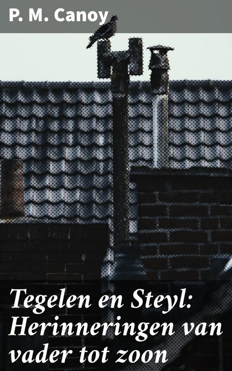 Produktbild: Tegelen en Steyl: Herinneringen van vader tot zoon