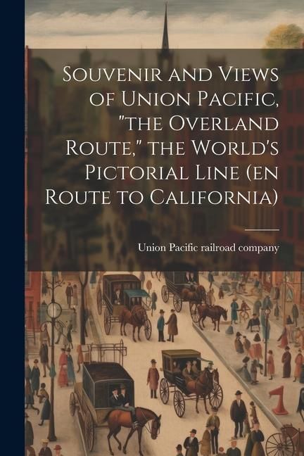 Produktbild: Souvenir and Views of Union Pacific, "the Overland Route," the World's Pictorial Line (en Route to California)