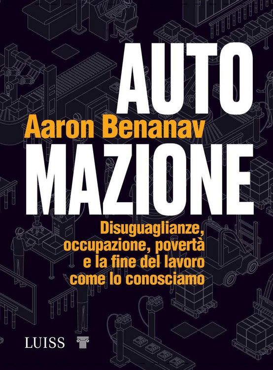 Produktbild: Automazione. Disuguaglianze, occupazione, povert&agrave; e la fine del lavoro come lo conosciamo