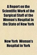 Produktbild: A Report on the Scientific Work of the Surgical Staff of the Woman's Hospital in the State of New York
