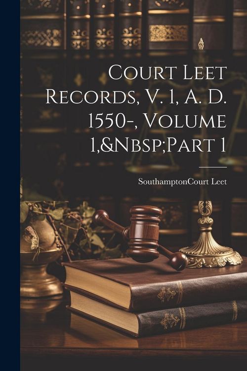 Produktbild: Court Leet Records, V. 1, A. D. 1550-, Volume 1, Part 1