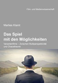 Produktbild: Das Spiel mit den M&ouml;glichkeiten: Variantenfilme - Zwischen Multiperspektivit&auml;t und Chaostheorie
